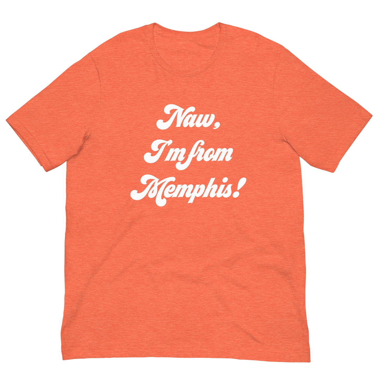 Naw, I'm from Memphis! Unisex t-shirt