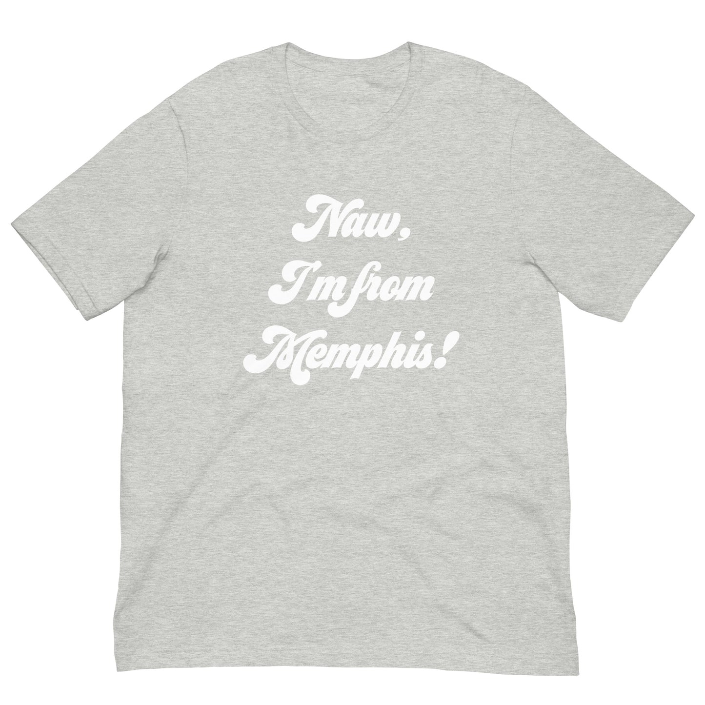 Naw, I'm from Memphis! Unisex t-shirt