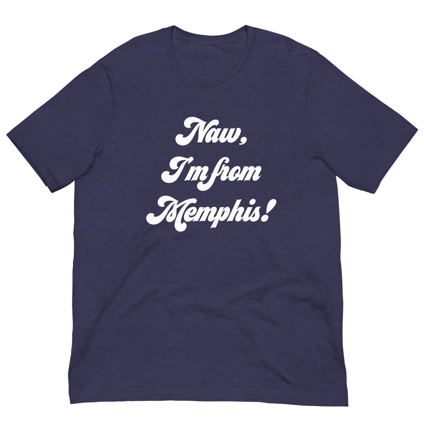 Naw, I'm from Memphis! Unisex t-shirt